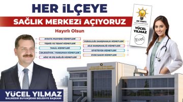 BAŞKAN YÜCEL YILMAZ HER İLÇEYE SAĞLIK MERKEZİ AÇACAK