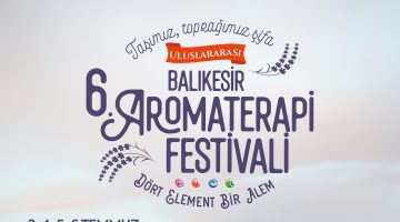 Uluslararası 6. Balıkesir Aromaterapi Festivali kapılarını açıyor