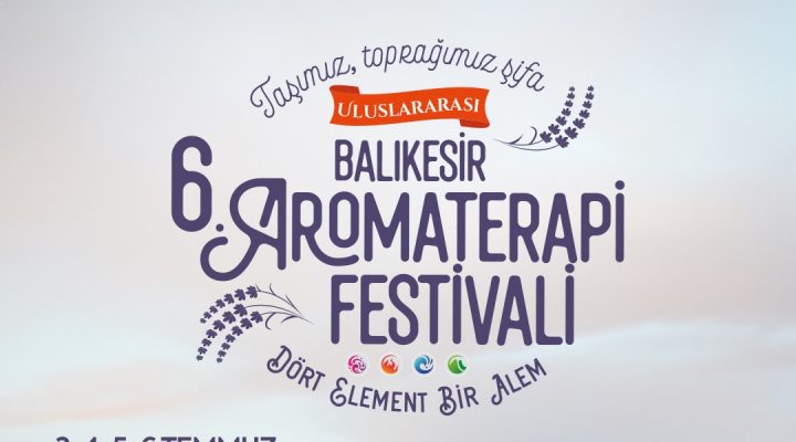 Uluslararası 6. Balıkesir Aromaterapi Festivali kapılarını açıyor