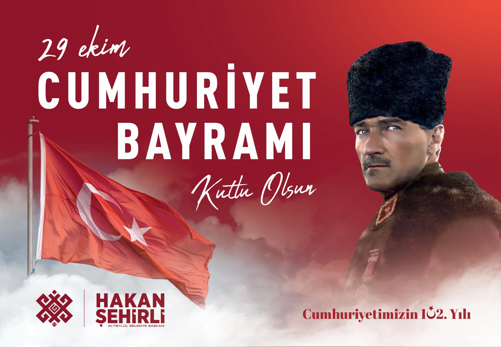 1-1-2 ----ALTIEYLÜL BELEDİYE BAŞKANI HAKAN ŞEHİRLİ’DEN 29 EKİM CUMHURİYET BAYRAMI MESAJI  ----"CUMHURİYETİMİZİ İLELEBET YAŞATACAĞIZ!"